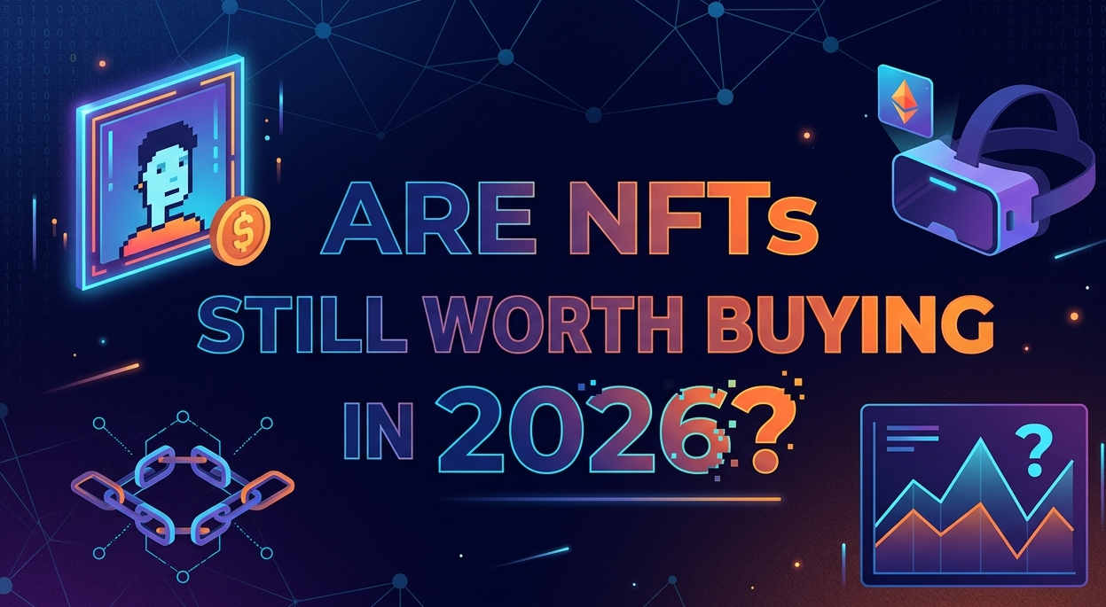 Are NFTs Still Worth Buying in 2026?